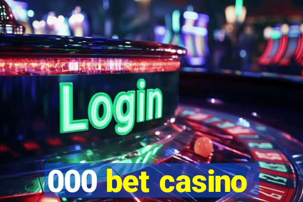 000 bet casino